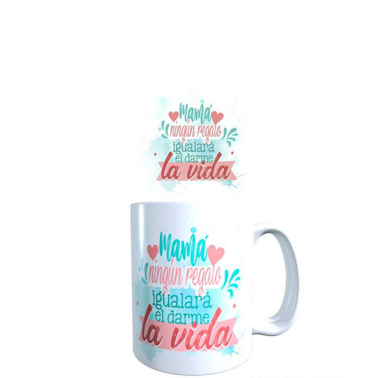 TAZA FRASE MAMÁ NINGÚN REGALO IGUALARA EL DARME LA VIDA